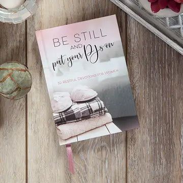 Be Still And Put Your PJ'S On-52 Restful Devotions For Women