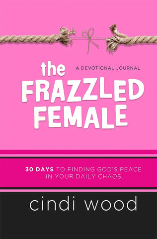 The Frazzled Female/30 Days To Find God's Peace In Your Daily Chaos